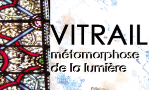 Vitrail, métamorphose de la lumière